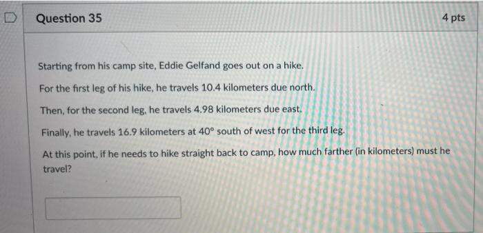 D Question 35 4 Pts Starting From His Camp Site Eddie Gelfand Goes Out On A Hike For The First Leg Of His Hike He Tra 1