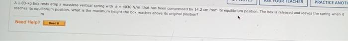 Your Teacher Practice Anoth A 1 03 Kg Box Rests Atop A Massless Vertical Spring With 4030 N M That Has Been Compresse 1