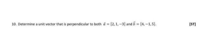 10 Determine A Unit Vector That Is Perpendicular To Both D 2 1 3 And 6 4 1 5 St Given The Coordinates A 1