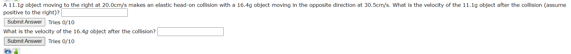A 11 1g Object Moving To The Right At 20 0cm S Makes An Elastic Head On Collision With A 16 4g Object Moving In The Oppo 1