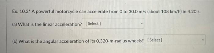 Ex 10 2 A Powerful Motorcycle Can Accelerate From 0 To 30 0 M S About 108 Km H In 4 20 S A What Is The Linear Acc 1