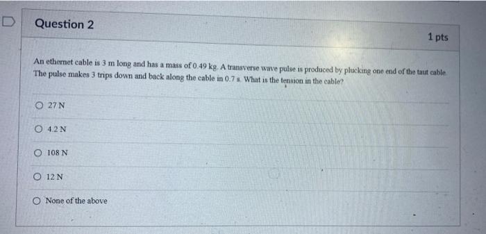 Question 2 1 Pts An Ethernet Cable Is 3 M Long And Has A Mass Of 0 49 Kg A Transverse Wave Pulse Is Produced By Pluckin 1