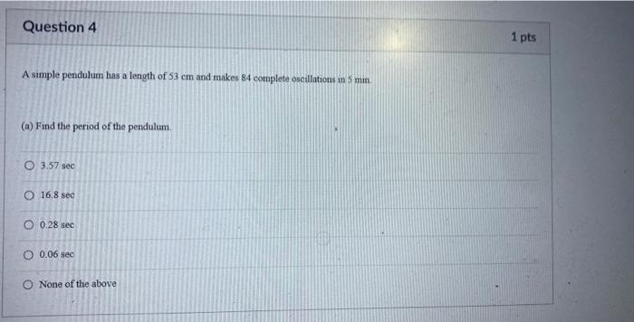 Question 4 A Simple Pendulum Has A Length Of 53 Cm And Makes 84 Complete Oscillations In 5 Min A Find The Period Of Th 1