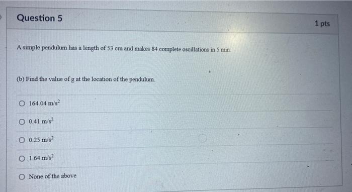 Question 5 A Simple Pendulum Has A Length Of 53 Cm And Makes 84 Complete Oscillations In 5 Min B Find The Value Of G 1