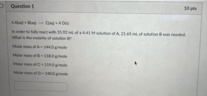 Question 1 10 Pts 4 Alaq B Aq Claq 4 D S In Order To Fully React With 55 92 Ml Of A 4 41 M Solution Of A 21 1