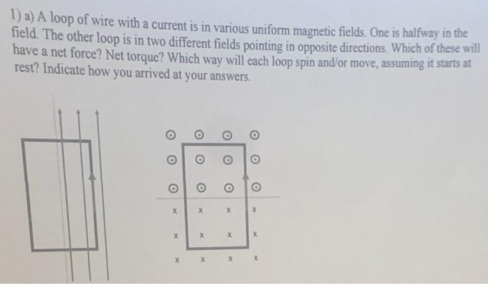 1 A A Loop Of Wire With A Current Is In Various Uniform Magnetic Fields One Is Halfway In The Field The Other Loop I 1