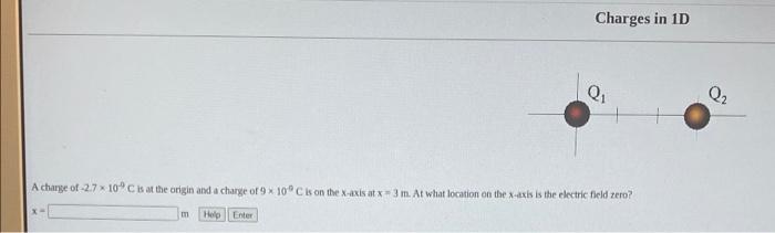 Charges In Id Q A Charge Of 2 7 X 10 C Is At The Origin And A Charge Of 9 X 10 C Is On The X Axis At X 3 M At What 1