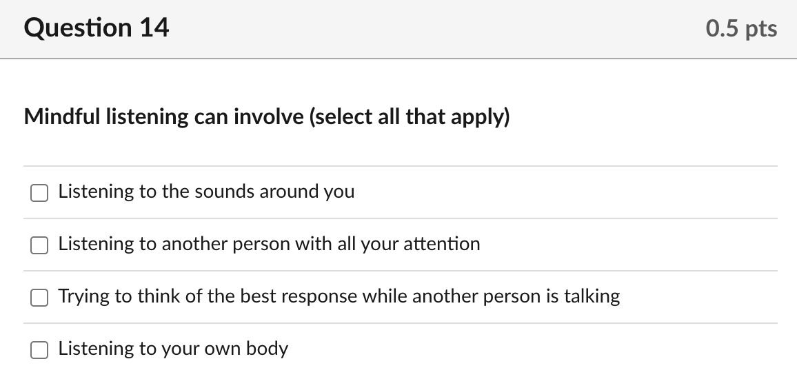 Question 14 Mindful Listening Can Involve Select All That Apply Listening To The Sounds Around You Listening To Anothe 1