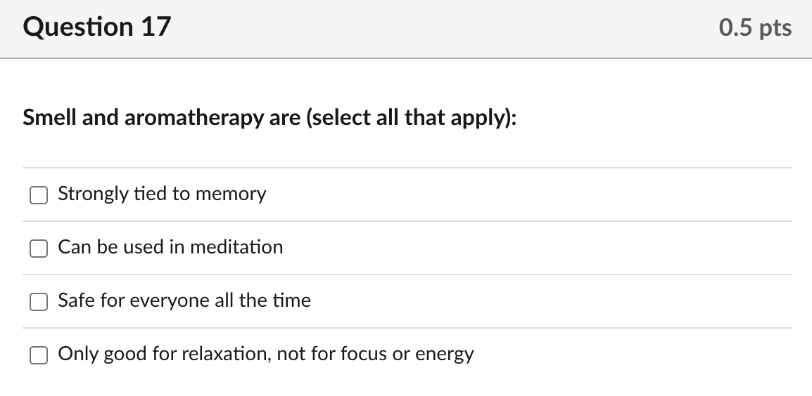 Question 17 Smell And Aromatherapy Are Select All That Apply Strongly Tied To Memory Can Be Used In Meditation Safe F 1