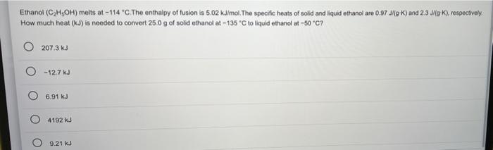 Ethanol C H Oh Melts At 114 C The Enthalpy Of Fusion Is 5 02 Kj Mol The Specific Heats Of Solid And Liquid Ethanot Ar 1