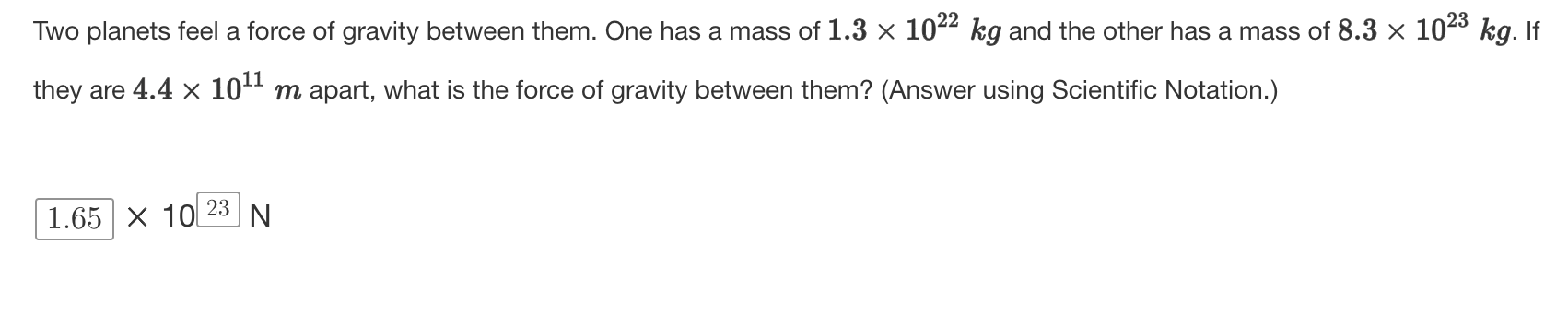 Two Planets Feel A Force Of Gravity Between Them One Has A Mass Of 1 3 102 Kg And The Other Has A Mass Of 8 3 1023 1