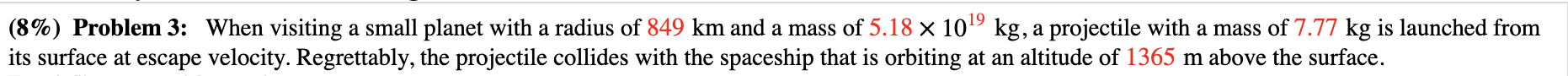 8 Problem 3 When Visiting A Small Planet With A Radius Of 849 Km And A Mass Of 5 18 10 9 Kg A Projectile With A M 1