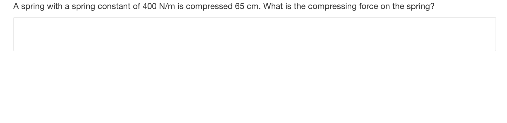 A Spring With A Spring Constant Of 400 N M Is Compressed 65 Cm What Is The Compressing Force On The Spring 1