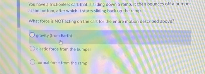 You Have A Frictionless Cart That Is Sliding Down A Ramp It Then Bounces Off A Bumper At The Bottom After Which It Sta 1