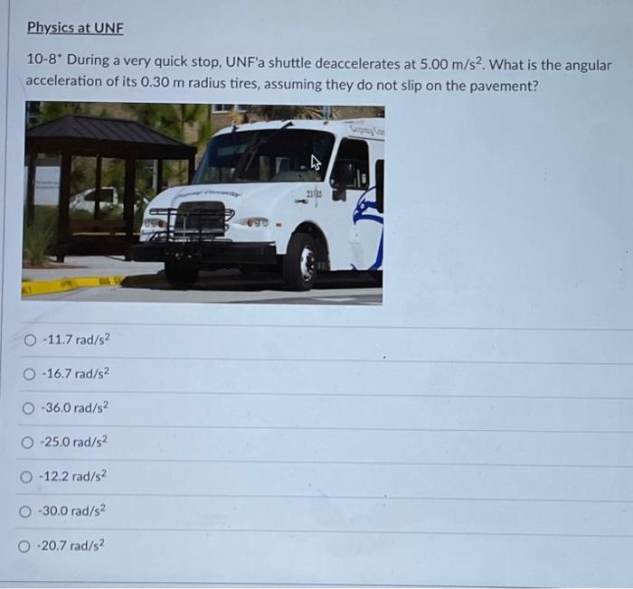 Physics At Unf 10 8 During A Very Quick Stop Unf A Shuttle Deaccelerates At 5 00 M S What Is The Angular Acceleratio 1