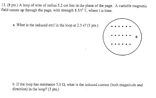 13 8 Pts A Loop Of Wire Of Radius 5 2 Cm Lies In The Plane Of The Page A Variable Magnetic Field Comes Up Through T 1