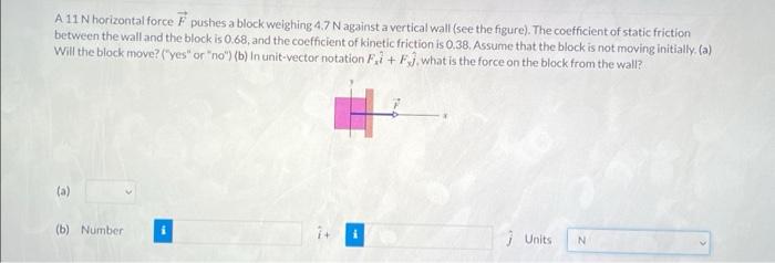 A 11 N Horizontal Force F Pushes A Block Weighing 4 7 N Against A Vertical Wall See The Figure The Coefficient Of Sta 1
