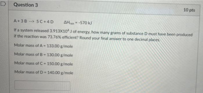 D Question 3 10 Pts A 3b 5 C 4d Ahxn 570 Kj If A System Released 3 913x104 J Of Energy How Many Grams Of Substa 1