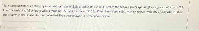 The Space Station Is A Hollow Cylinder With A Mass Of 318 A Radius Of 9 2 And Before The Frisbee Starts Spinning An 1