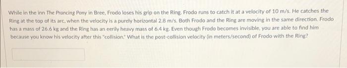 While In The Inn The Prancing Pony In Bree Frodo Loses His Grip On The Ring Frodo Runs To Catch It At A Velocity Of 10 1