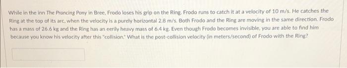 While In The Inn The Prancing Pony In Bree Frodo Loses His Grip On The Ring Frodo Runs To Catch It At A Velocity Of 10 1