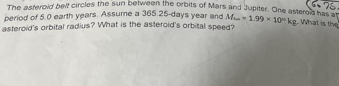78 The Asteroid Belt Circles The Sun Between The Orbits Of Mars And Jupiter One Asteroid Has A Period Of 5 0 Earth Yea 1