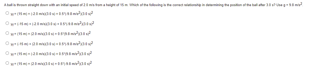 A Ball Is Thrown Straight Down With An Initial Speed Of 2 0 M S From A Height Of 15 M Which Of The Following Is The Cor 1