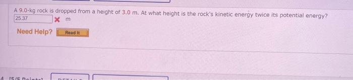 A 9 0 Kg Rock Is Dropped From A Height Of 3 0 M At What Height Is The Rock S Kinetic Energy Twice Its Potential Energy 1
