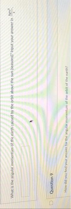 Koma What Is The Angular Momentum Of The Earth Caused By The Orbit About The Sun Seasons Input Your Answer In 5 Quest 1