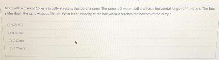A Box With A Mass Of 10 Kg Is Initially At Rest At The Top Of A Ramp The Ramp Is 3 Meters Tall And Has A Horizontal Len 1