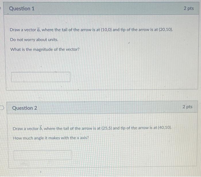 D Question 1 Draw A Vector A Where The Tail Of The Arrow Is At 10 0 And Tip Of The Arrow Is At 20 10 Do Not Worry 1