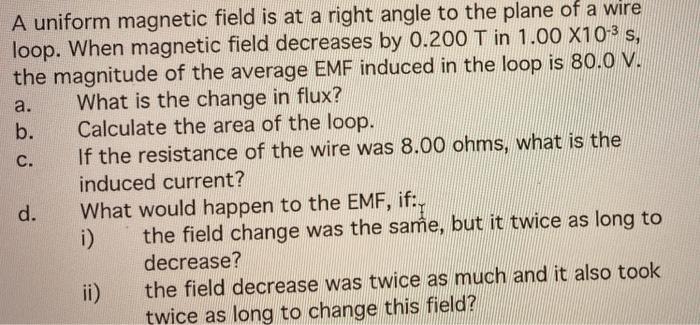 A Uniform Magnetic Field Is At A Right Angle To The Plane Of A Wire Loop When Magnetic Field Decreases By 0 200 T In 1 1