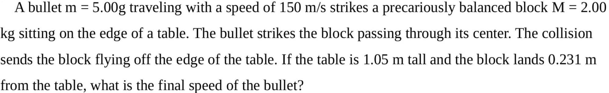 A Bullet M 5 00g Traveling With A Speed Of 150 M S Strikes A Precariously Balanced Block M 2 00 Kg Sitting On The Ed 1