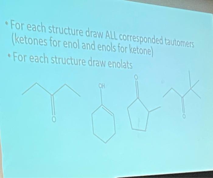 For Each Structure Draw All Corresponded Tautomers Ketones For Enol And Enols For Ketone For Each Structure Draw En 1