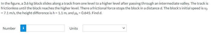 In The Figure A 3 6 Kg Block Slides Along A Track From One Level To A Higher Level After Passing Through An Intermediat 1