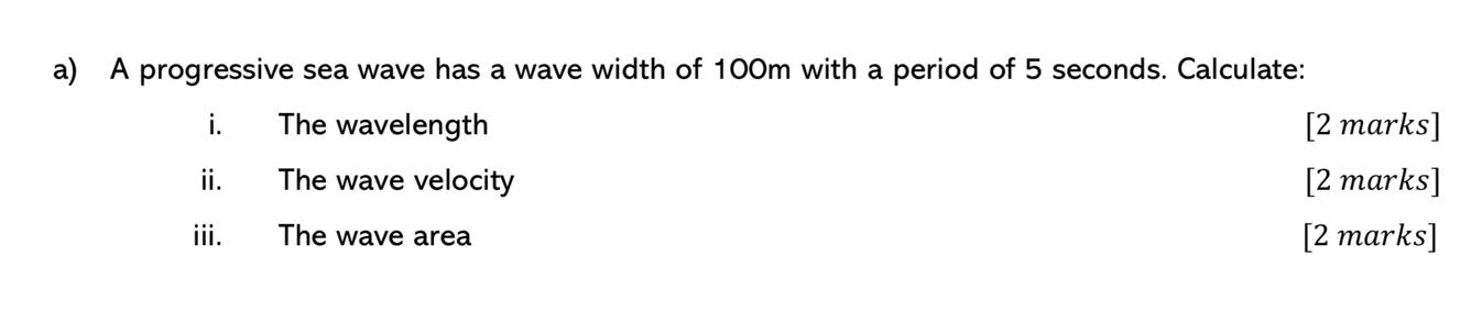 A A Progressive Sea Wave Has A Wave Width Of 100m With A Period Of 5 Seconds Calculate I The Wavelength Ii The Wave 1
