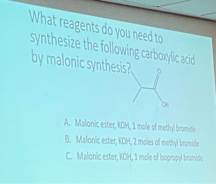 What Reagents Do You Need To Synthesize The Following Carboxylic Acid By Malonic Synthesis Oh A Malonic Ester Koh 1 1