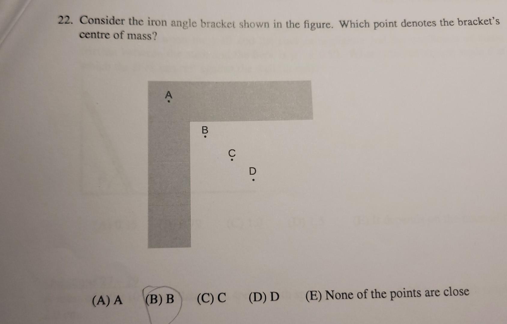 22 Consider The Iron Angle Bracket Shown In The Figure Which Point Denotes The Bracket S Centre Of Mass E None Of T 1