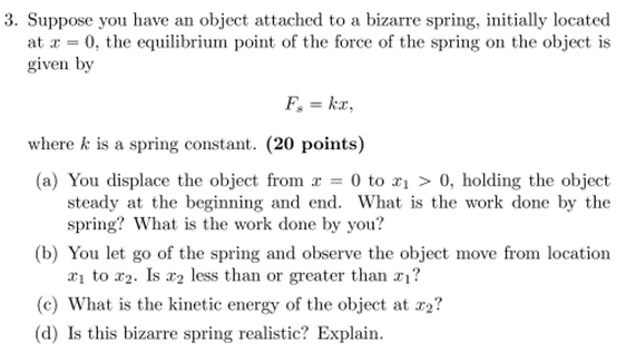 3 Suppose You Have An Object Attached To A Bizarre Spring Initially Located At X 0 The Equilibrium Point Of The For 1