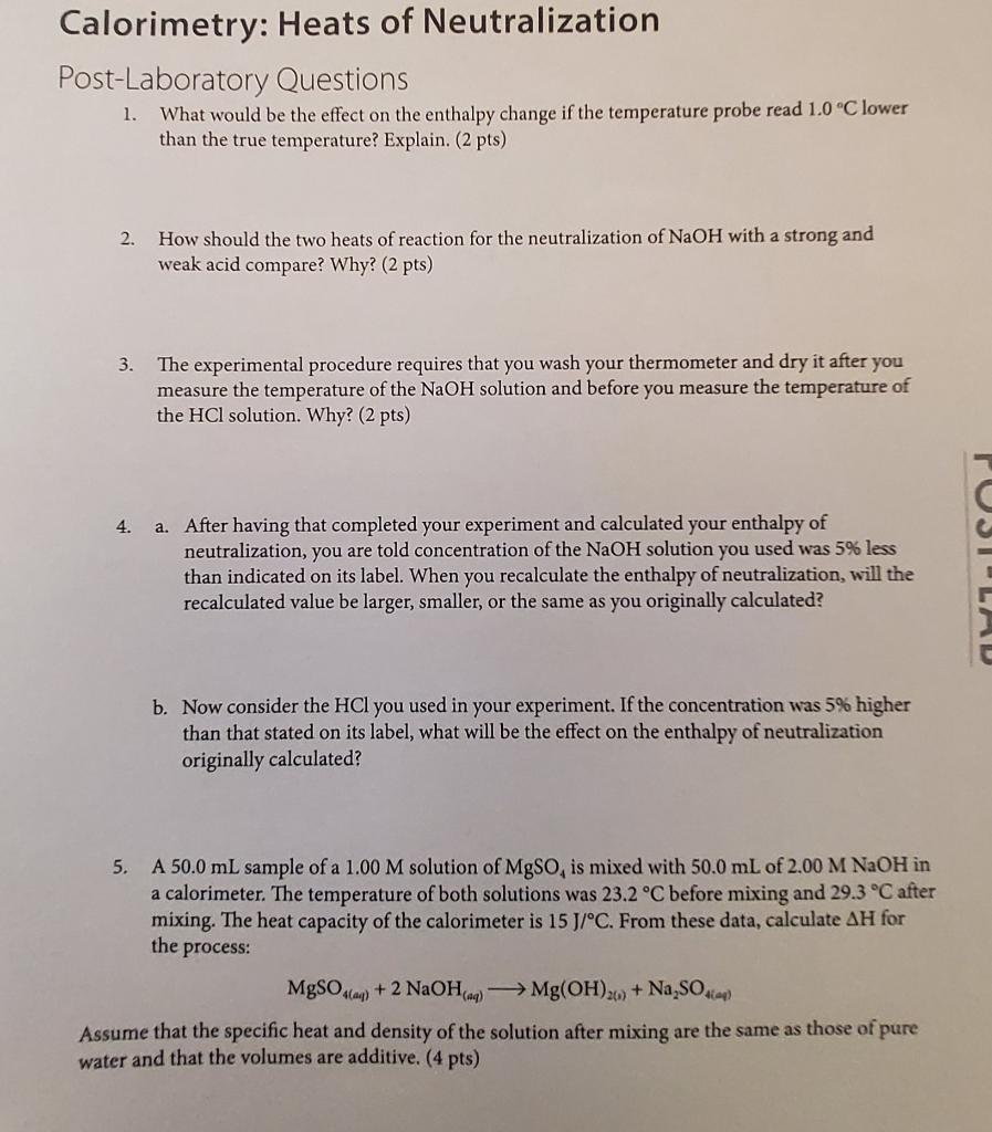 Calorimetry Heats Of Neutralization Post Laboratory Questions What Would Be The Effect On The Enthalpy Change If The Te 1