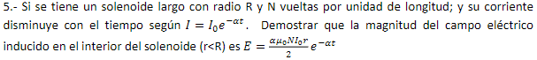 5 Si Se Tiene Un Solenoide Largo Con Radio R Y N Vueltas Por Unidad De Longitud Y Su Corriente Disminuye Con El Tiemp 1