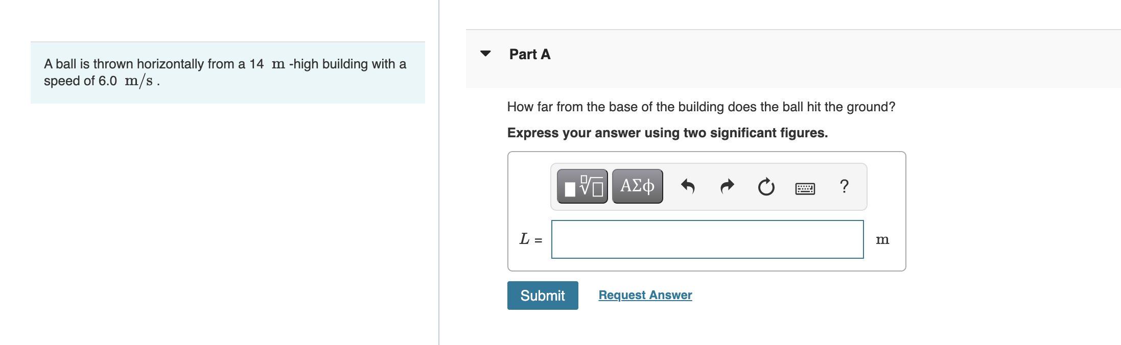 A Ball Is Thrown Horizontally From A 14 M High Building With A Speed Of 6 0 M S Part A How Far From The Base Of The Bu 1