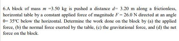 6 A Block Of Mass M 3 50 Kg Is Pushed A Distance D 3 20 M Along A Frictionless Horizontal Table By A Constant Applied 1