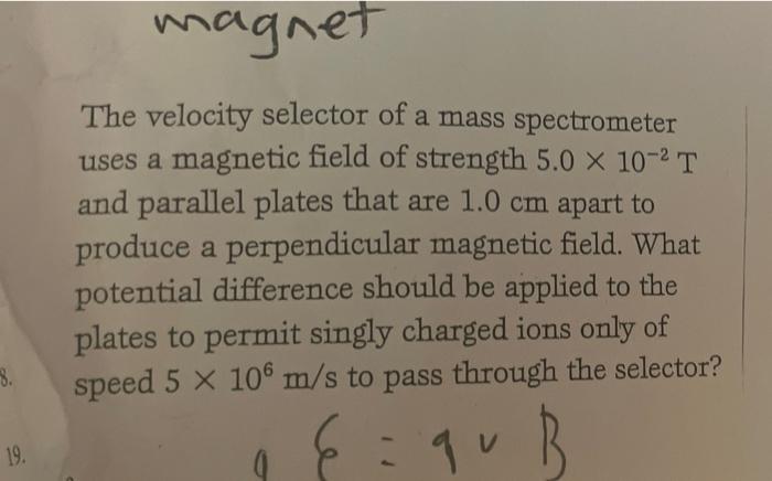 8 19 Magnet The Velocity Selector Of A Mass Spectrometer Uses A Magnetic Field Of Strength 5 0 10 T And Parallel P 2