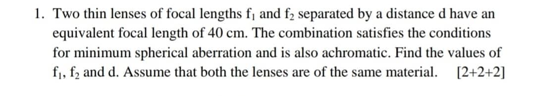 1 Two Thin Lenses Of Focal Lengths F And F Separated By A Distance D Have An Equivalent Focal Length Of 40 Cm The Co 1