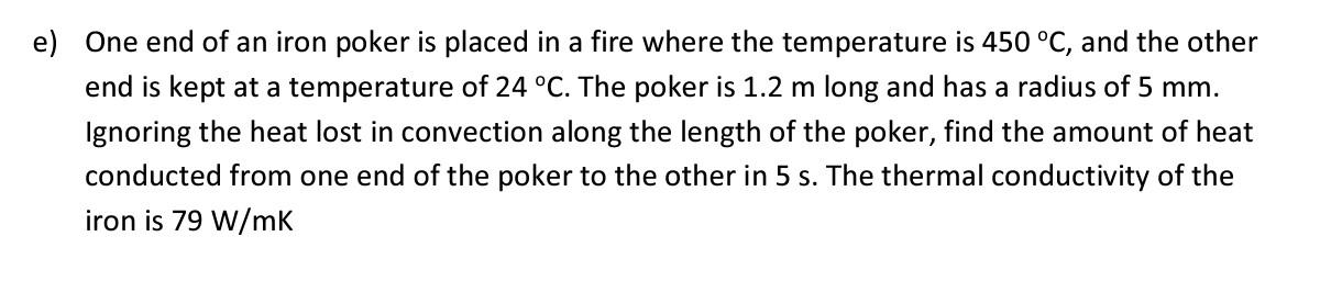 E One End Of An Iron Poker Is Placed In A Fire Where The Temperature Is 450 C And The Other End Is Kept At A Temperat 1