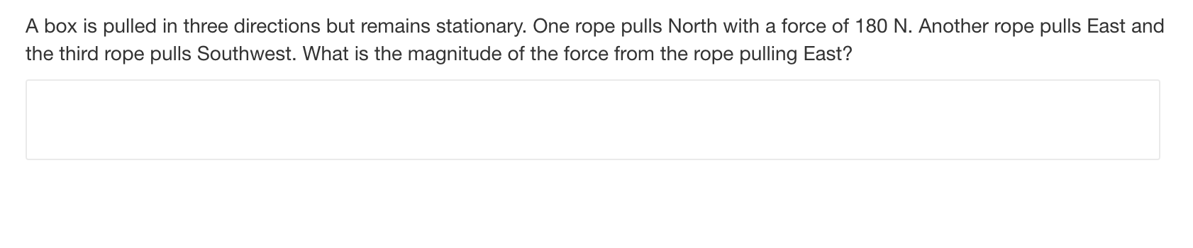 A Box Is Pulled In Three Directions But Remains Stationary One Rope Pulls North With A Force Of 180 N Another Rope Pul 1