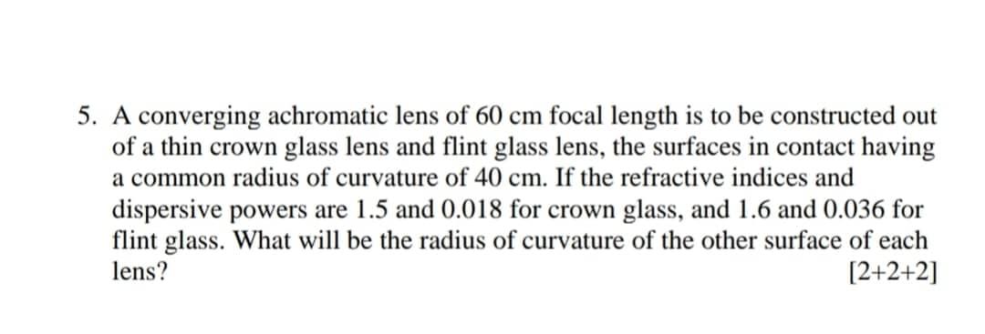5 A Converging Achromatic Lens Of 60 Cm Focal Length Is To Be Constructed Out Of A Thin Crown Glass Lens And Flint Glas 1