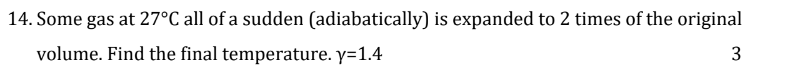 14 Some Gas At 27 C All Of A Sudden Adiabatically Is Expanded To 2 Times Of The Original Volume Find The Final Tempe 1