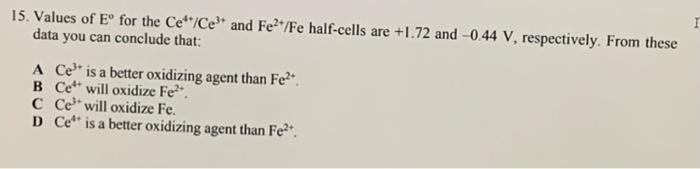 I 15 Values Of Eo For The Ce Ce And Fe Fe Half Cells Are 1 72 And 0 44 V Respectively From These Data You Can Con 1